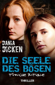 Title: Die Seele des Bösen - Tödliche Rituale: Sadie Scott 18, Author: Dania Dicken