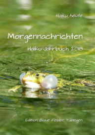 Title: Morgennachrichten: Haiku-Jahrbuch 2018, Author: Volker Friebel
