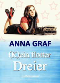 Title: (K)ein flotter Dreier: Liebesroman, Author: Anna Graf