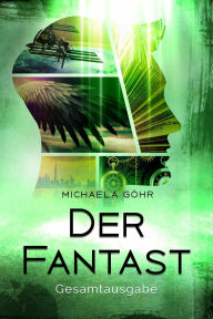 Title: Der Fantast: Gesamtausgabe: Gesamtausgabe, Author: Michaela Göhr