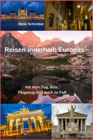 Title: Reisen innerhalb Europas: mit dem Zug, Bus, Flugzeug und auch zu Fuß, Author: Rene Schreiber