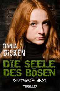 Title: Die Seele des Bösen - Blutiger Hass: Sadie Scott 19, Author: Dania Dicken