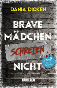 Title: Brave Mädchen schreien nicht, Author: Dania Dicken