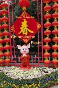 Title: Chinesische Feste: Traditionelle und Moderne, Author: Rene Schreiber
