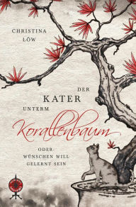 Title: Der Kater unterm Korallenbaum, oder: Wünschen will gelernt sein, Author: Christina Löw