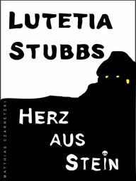 Title: Lutetia Stubbs - Herz aus Stein, Author: Lutetia Stubbs