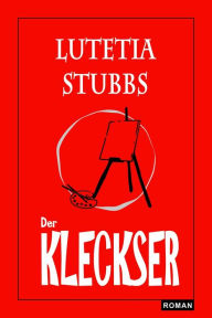 Title: Lutetia Stubbs - Der Kleckser, Author: Lutetia Stubbs