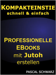 Title: Kompakteinstieg: schnell & einfach Professionelle EBooks mit Jutoh erstellen, Author: Pascal Schwarz