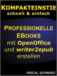 Title: Kompakteinstieg: Professionelle EBooks erstellen mit OpenOffice und writer2epub, Author: Pascal Schwarz