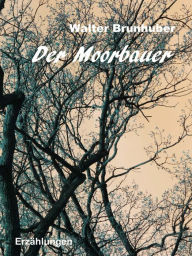Title: Der Moorbauer: Zwei Mystery-Erzählungen, Author: Walter Brunhuber