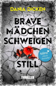 Title: Brave Mädchen schweigen still, Author: Dania Dicken