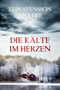Title: Die Kälte im Herzen: Schweden-Krimi, Author: Ana Dee