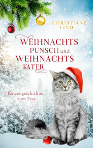 Title: Weihnachtspunsch und Weihnachtskater: Katzengeschichten zum Fest, Author: Christiane Lind