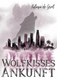 Title: Wolfkisses: Ankunft der Jäger, Author: Katania de Groot