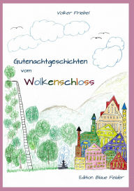 Title: Gutenachtgeschichten vom Wolkenschloss: Entspannungsgeschichten für Kinder, Author: Volker Friebel