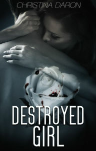 Title: Destroyed Girl, Author: Christina Daron