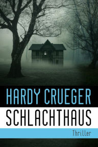Title: SCHLACHTHAUS - Lebe, bevor der Tod dich holt, Author: Hardy Crueger
