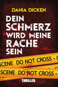 Title: Dein Schmerz wird meine Rache sein, Author: Dania Dicken