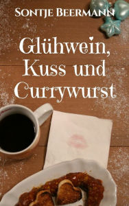 Title: Glühwein, Kuss und Currywurst, Author: Sontje Beermann