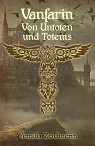 Title: Vanfarin - Von Untoten und Totems, Author: Amalia Zeichnerin