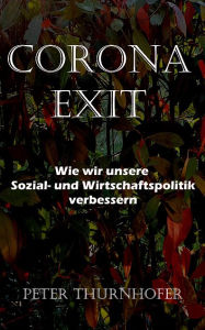 Title: Corona Exit: Wie wir unsere Sozial- und Wirtschaftspolitik verbessern, Author: Peter Thurnhofer