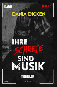 Title: Ihre Schreie sind Musik, Author: Dania Dicken