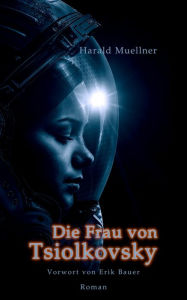 Title: Die Frau von Tsiolkovsky, Author: Harald Muellner