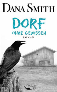 Title: Dorf ohne Gewissen, Author: Dana Smith