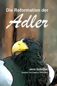 Title: Die Reformation der Adler, Author: Jens Schröter