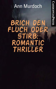 Title: Brich den Fluch oder stirb: Romantic Thriller: Cassiopeiapress Spannung, Author: Ann Murdoch