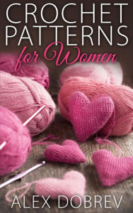 Title: Crochet Patterns for Women, Author: Alex Dobrev