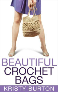 Title: Beautiful Crochet Bags, Author: Kristy Burton