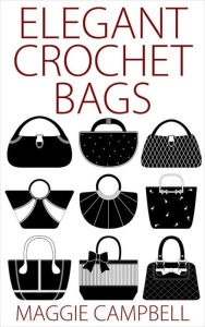 Title: Elegant Crochet Bags, Author: Maggie Campbell