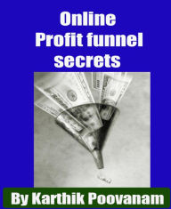 Title: Online Profit funnel secrets, Author: Karthik Poovanam