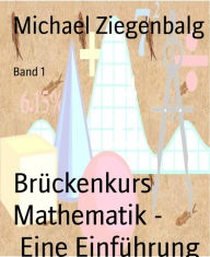 Title: Brückenkurs Mathematik - Eine Einführung: Band 1, Author: Michael Ziegenbalg