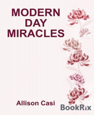 Title: Modern Day Miracles, Author: Allison Casi