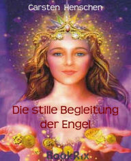 Title: Die stille Begleitung der Engel, Author: Carsten Henschen