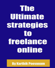 Title: The Ultimate strategies to freelance online, Author: Karthik Poovanam