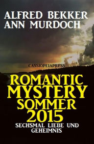 Title: Romantic Mystery Sommer 2015: Sechsmal Liebe und Geheimnis: Cassiopeiapress Spannung, Author: Alfred Bekker