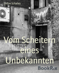 Title: Vom Scheitern eines Unbekannten, Author: Stefan Schalles