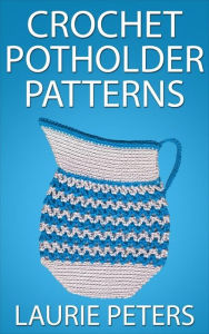 Title: Crochet Potholder Patterns, Author: Laurie Peters