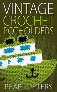 Title: Vintage Crochet Potholders, Author: Pearl Peters