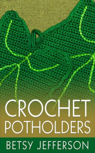 Title: Crochet Potholders, Author: Betsy Jefferson