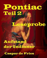 Title: Pontiac - Teil 2 - Leseprobe: Aufstand der Indianer, Author: Caspar de Fries