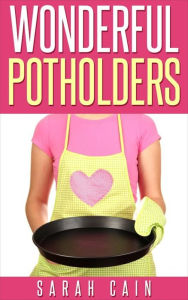 Title: Wonderful Potholders, Author: Sarah Cain