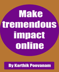 Title: Make tremendous impact online, Author: Karthik Poovanam