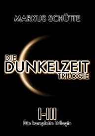 Title: Die Dunkelzeit Trilogie - Die komplette Trilogie (Band 1-3), Author: Jason A. James