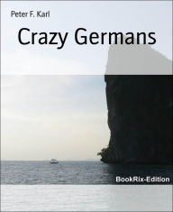 Title: Crazy Germans, Author: Peter F. Karl