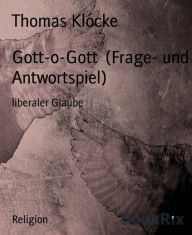 Title: Gott-o-Gott (Frage- und Antwortspiel): liberaler Glaube, Author: Thomas Klocke