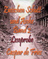 Title: Zwischen Schutt und Asche - Band 2 - Leseprobe: Im Fadenkreuz der Geheimdienste, Author: Caspar de Fries